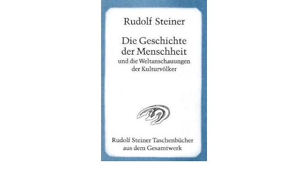 Die Geschichte Der Menschheit Und Die Weltanschauungen Der Kulturvolker 17 Vortrage Dornach 1924 Amazon De Steiner Rudolf Bucher