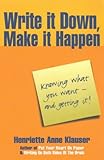 Write It Down, Make It Happen: Knowing What You Want - And Getting It! Write It Down, Make It Happen: Knowing What You Want - And Getting It!