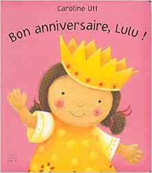 Bon Anniversaire Lulu Amazon Co Uk Uff Caroline Books