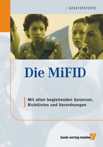 Die MiFID: Mit allen begleitenden GeSetzen, Richtlinien und Verordnungen