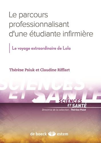 Le parcours professionnalisant d'une étudiante infirmière : Le voyage extraordinaire de Lola Le parcours professionnalisant d'une étudiante infirmière : Le voyage extraordinaire de Lola