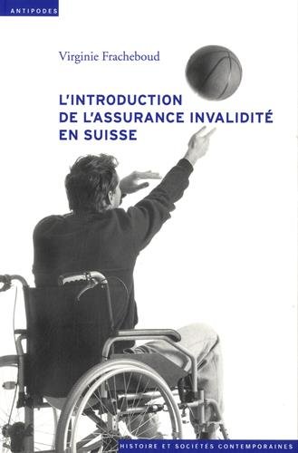 L'Introduction de l'Assurance Invalidite en Suisse (1944-1960). Tensi Ons au Coeur de l'Etat Social