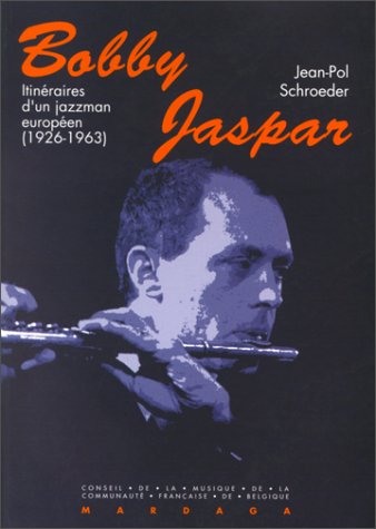 Bobby Jaspar, jazzman européen (1926-1963) Bobby Jaspar, jazzman européen (1926-1963)