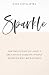 Produktbild Sparkle: The Girl's Guide to Living a Deliciously Dazzling, Wildly Effervescent, Kick-Ass Life