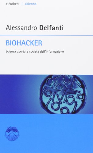 Biohacker. Scienza aperta e società dell'informazione