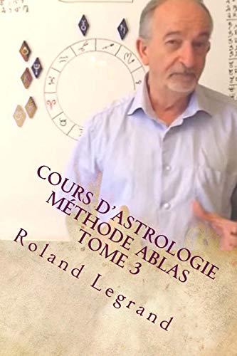 Cours d'astrologie - Méthode ABLAS: Tome 3 - Les aspects Cours d'astrologie - Méthode ABLAS: Tome 3 - Les aspects