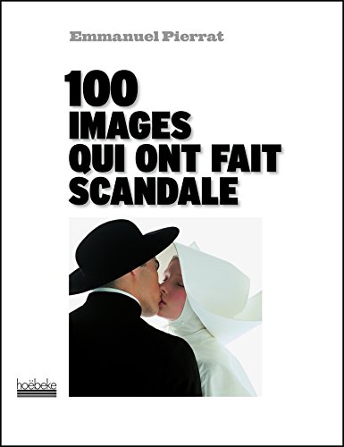 Télécharger 100 images qui ont fait scandale Livre PDF Gratuit