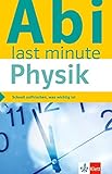 Klett Abi last minute Physik: Schnell auffrischen, was wichtig ist! by