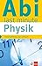Klett Abi last minute Physik: Schnell auffrischen, was wichtig ist! by