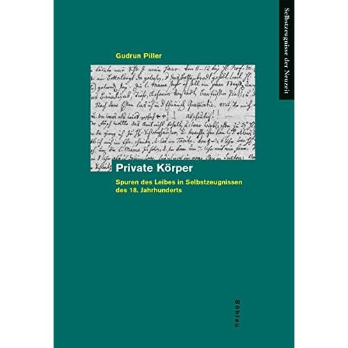 [PDF] Download Private Körper. Spuren des Leibes in Selbstzeugnissen des 18. Jahrhunderts (Selbstzeugnisse der Neuzeit) Kostenlos