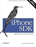 iPhone SDK Application Development: Building Applications for the AppStore: Building and Listing for the AppStore by Jonathan Zdziarski