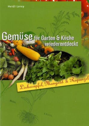 Download Gemüse für Garten & Küche wiederentdeckt: Liebesapfel, Mangold & Rapunzel Download Gemüse für Garten & Küche wiederentdeckt: Liebesapfel, Mangold & Rapunzel