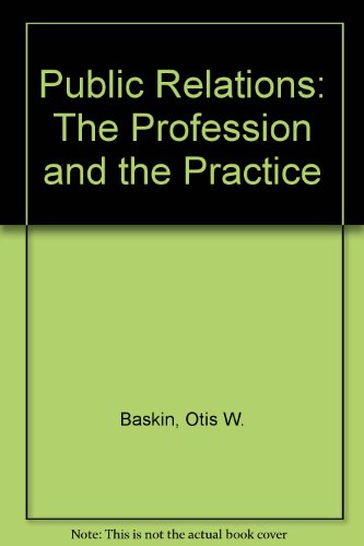 Public Relations: The Profession and the Practice