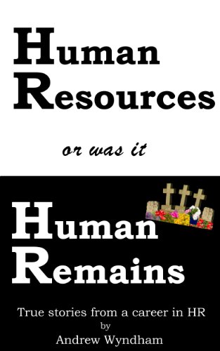 Download Human Resources or was it Human Remains-true stories from a career in HR Download Human Resources or was it Human Remains-true stories from a career in HR