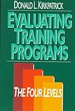 Evaluating Training Programs: The Four Levels by Donald L. Kirkpatrick