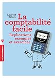 La comptabilité facile: Explications, exemples et exercices