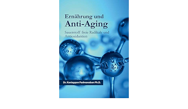 Ernahrung Und Anti Aging Sauerstoff Freie Radikale Und Antioxidantien Amazon De Padmanaban Kaniappan Bucher
