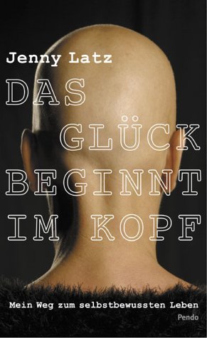 Download Das Glück beginnt im Kopf: Mein Weg zum Selbstbewussten Leben. Download Das Glück beginnt im Kopf: Mein Weg zum Selbstbewussten Leben.