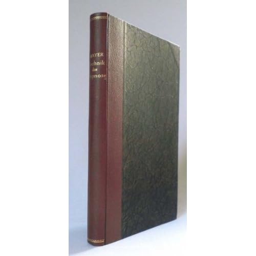 Die Technik der Hypnose - Praktische Anleitung für Ärzte und Studierende Die Technik der Hypnose - Praktische Anleitung für Ärzte und Studierende