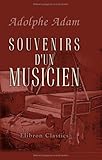 Image de Souvenirs d'un musicien: Précédés des notes biographiques écrites par Adolphe Adam