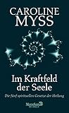 Im Kraftfeld der Seele: Die fünf spirituellen Gesetze der Heilung by Caroline Myss, Wulfing von Rohr