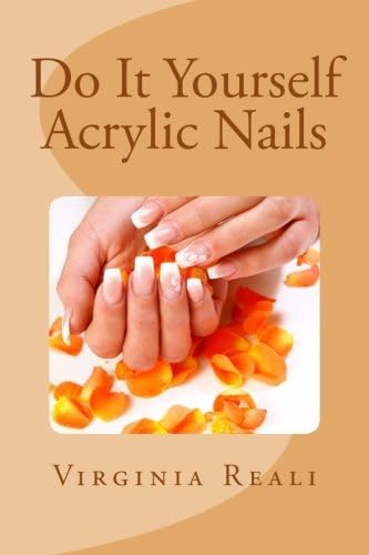 Do It Yourself Acrylic Nails: Volume 1