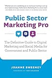 Public Sector Marketing Pro: The Definitive Guide to Digital Marketing and Social Media for Government and Public Sector by 