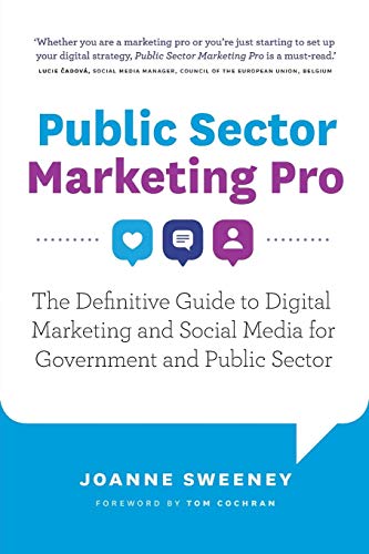 Public Sector Marketing Pro: The Definitive Guide to Digital Marketing and Social Media for Government and Public Sector