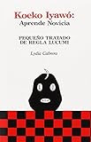  Koeko Iyawo -Aprende novicia: pequeo tratado de Regla Lucum by Lydia Cabrera(1980-01-01)