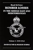 RAF Bomber Losses: v. 1: Middle East and Mediterranean 1939-1942 (Raf Bomber Command Losses)