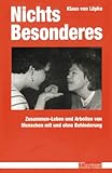 Nichts Besonderes: Zusammen-Leben und Arbeiten von Menschen mit und ohne Behinderung by 