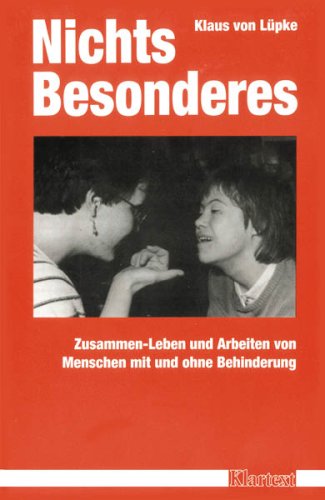 Nichts Besonderes: Zusammen-Leben und Arbeiten von Menschen mit und ohne Behinderung
