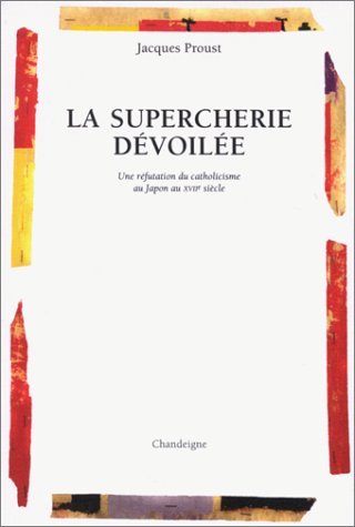 La supercherie dévoilée : Une réfutation du catholicisme du Japon au XVIIème siècle francais La supercherie dévoilée : Une réfutation du catholicisme du Japon au XVIIème siècle francais