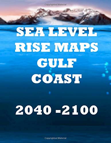 Sea Level Rise Maps: U.S. Gulf Coast 2040-2100