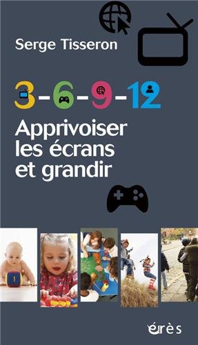 couverture de : 3 - 6 - 9 - 12 - Apprivoiser les &eacute;crans et grandir