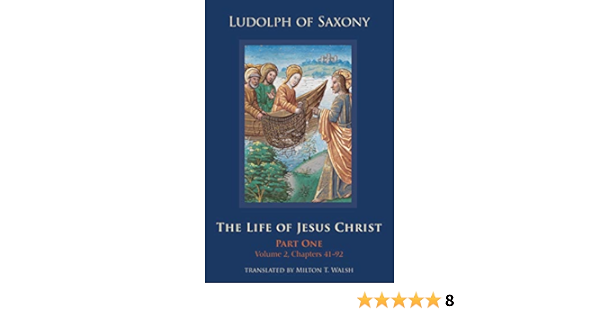 The Life Of Jesus Christ Part One Volume 2 Chapters 41 92 Cistercian Studies Band 282 Ludolph Of Saxony Walsh Milton T Amazon De Bucher