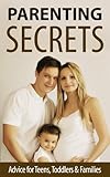 Image de Parenting Secrets - Parenting Advice for Teens, Toddlers & Families (English Edition)