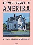 Es war einmal in Amerika. 300 Jahre US-Amerikanische Kunst: Katalog zur Ausstellung im Wallraf-Richartz-Museum Köln 2018/19 by 