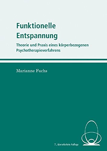 Download Funktionelle Entspannung: Theorie und Praxis eines körperbezogenen Psychotherapieverfahrens Download Funktionelle Entspannung: Theorie und Praxis eines körperbezogenen Psychotherapieverfahrens