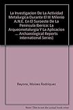 Image de Investigacion de La Actividad Metalurgica Durante El III Milenio A.N.E. En El Suroeste de La Peninsula Iberica Bar Is1769: La Arqueometalurgia Y La ..