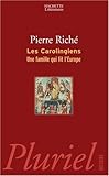 Les Carolingiens : Une famille qui fit l'Europe
