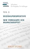 Schreiben - Ein Ratgeber für Anfänger Teil 3: Erzählperspektive / Wie verkaufe ich Manuskripte? by 