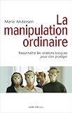 La Manipulation ordinaire: Reconnaître les relations toxiques pour s'en protéger