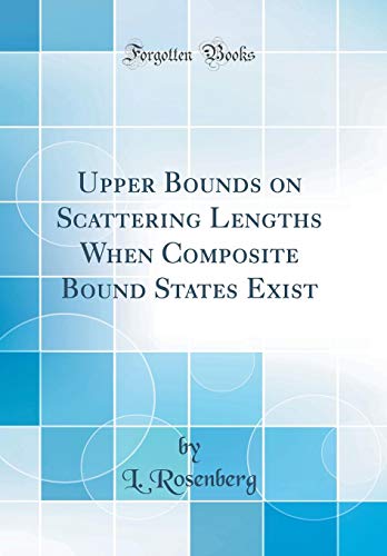 Upper Bounds on Scattering Lengths When Composite Bound States Exist (Classic Reprint)