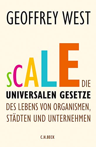 Scale: Die universalen Gesetze des Lebens von Organismen, Städten und Unternehmen