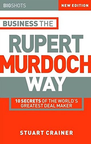 Download Big Shots, Business the Rupert Murdoch Way: 10 Secrets of the World's Greatest Deal Maker: 10 Secrets of the World's Greatest Deal Maker - Business the Rupert Murdoch Way (Big Shots Series)