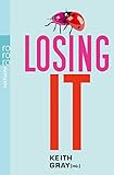 Losing It: Wie man seine Unschuld verliert by Keith Gray, Jenny Valentine