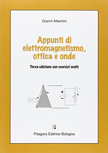 Appunti di elettromagnetismo, ottica e onde Appunti di elettromagnetismo, ottica e onde