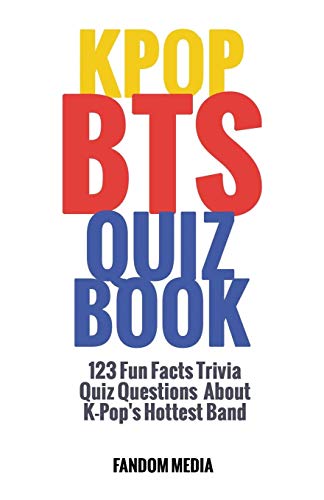 Kpop BTS Quiz Book: 123 Fun Facts Trivia Questions About K-Pop's Hottest Band