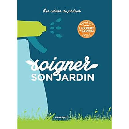 Les cahiers du jardinier : Soigner son jardin